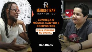 Podcast Marketizar Terapêutico: Episódio 02 Dão Black