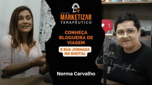 Podcast Marketizar Terapêutico: Episódio 01 Norma Carvalho