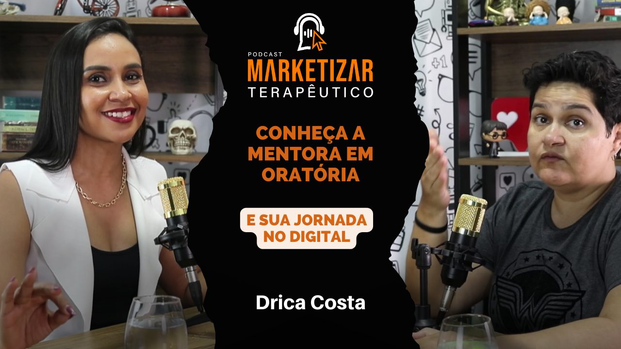 Podcast Marketizar Terapêutico: Episódio 09 Drica Costa