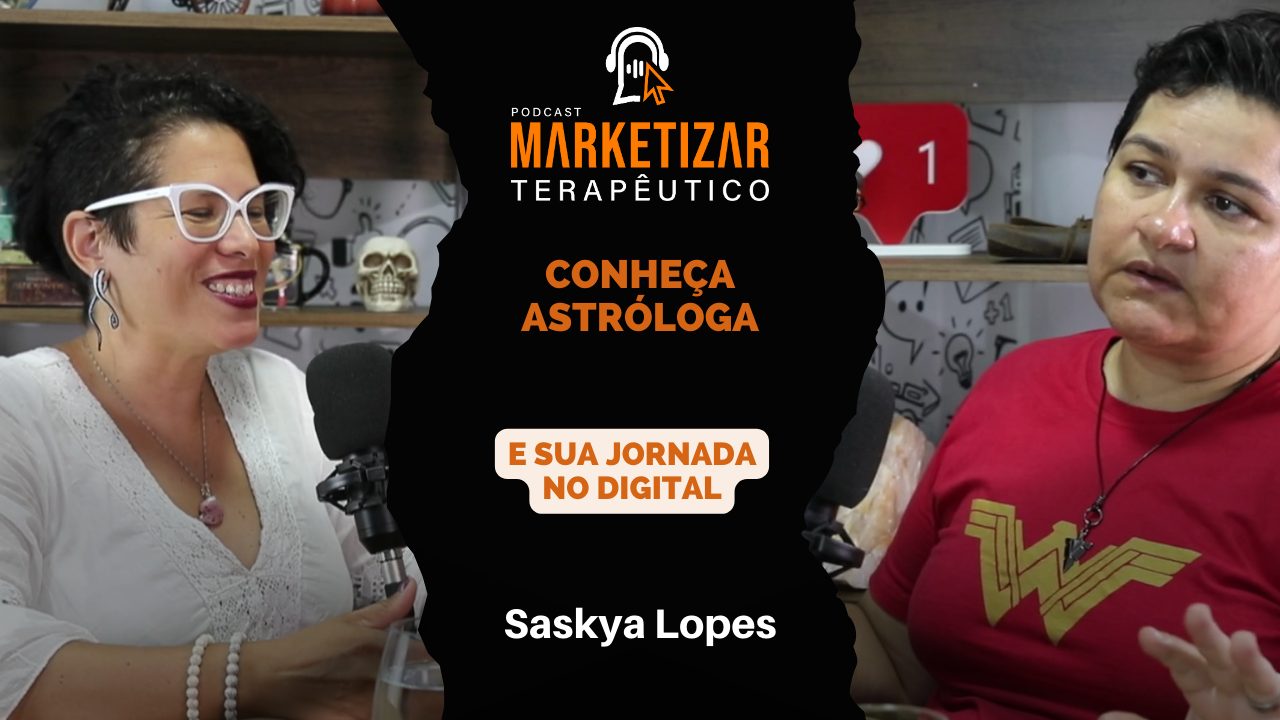 Podcast Marketizar Terapêutico: Episódio 11 Saskya Lopes