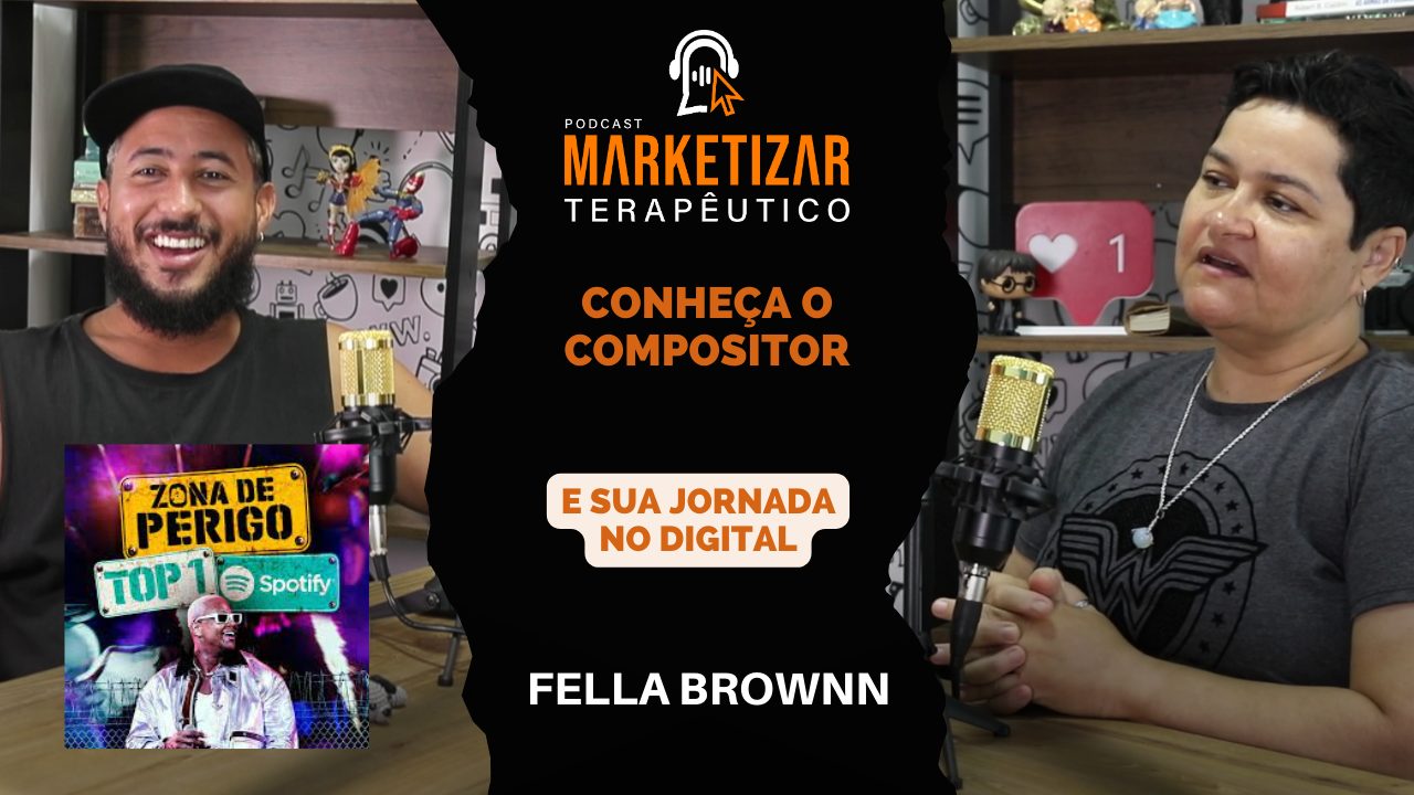 Podcast Marketizar Terapêutico: Episódio 12 Fella Brownn