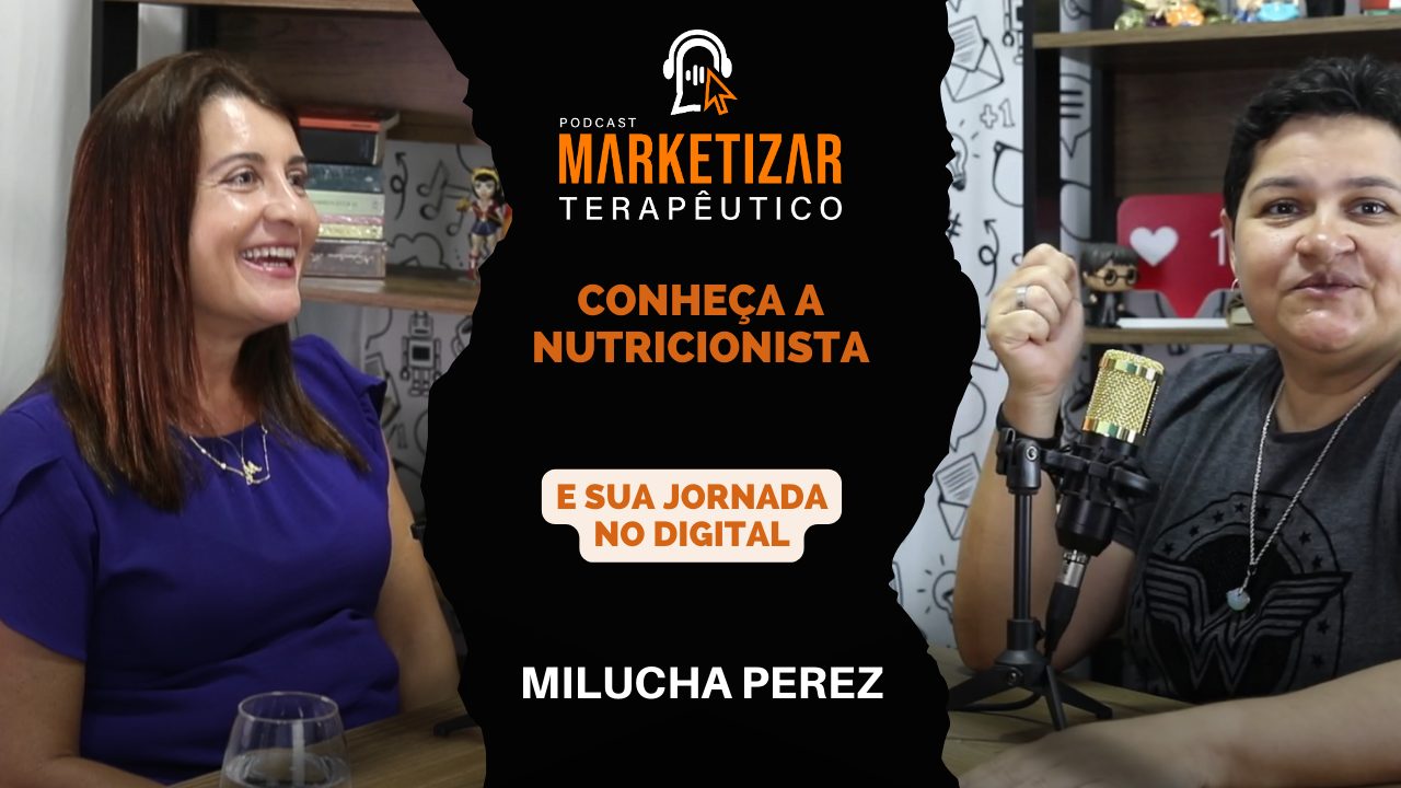 Podcast Marketizar Terapêutico: Episódio 13 Milucha Perez