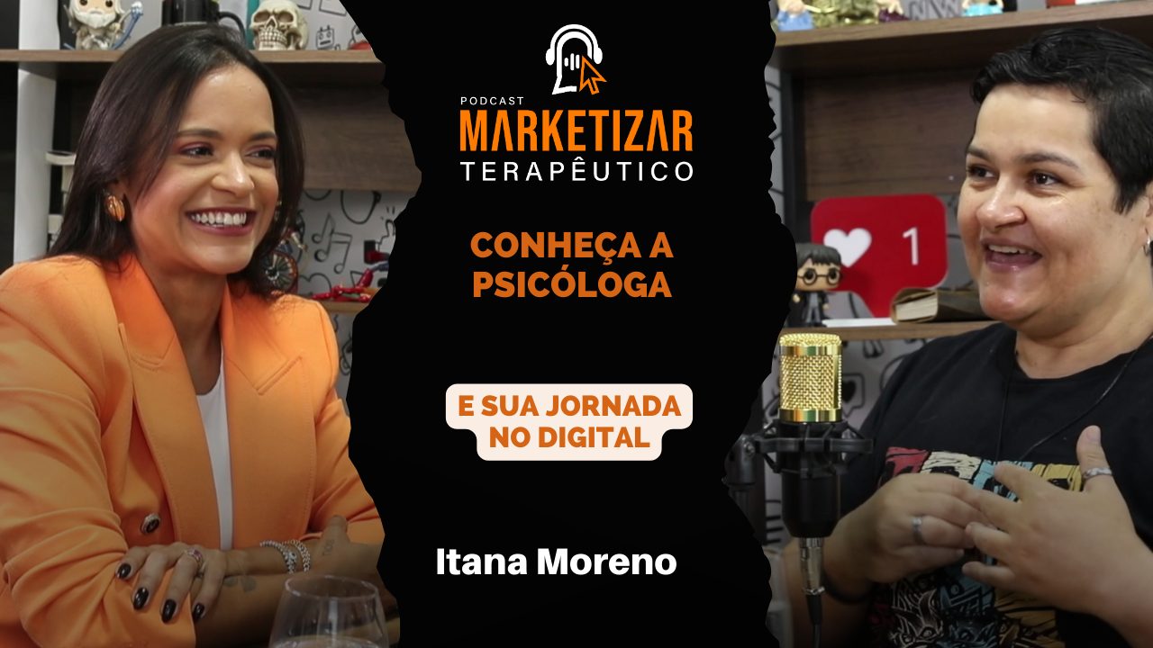 Podcast Marketizar Terapêutico: Episódio 14 Itana Moreno