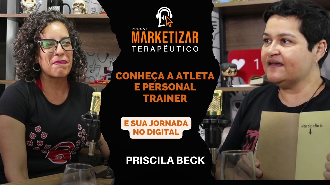 Podcast Marketizar Terapêutico: Episódio 16 Priscila Beck
