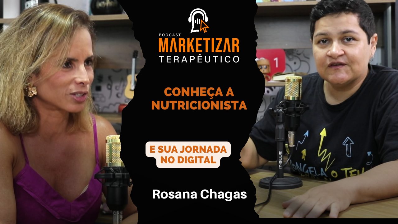 Podcast Marketizar Terapêutico: Episódio 18 Rosana Chagas