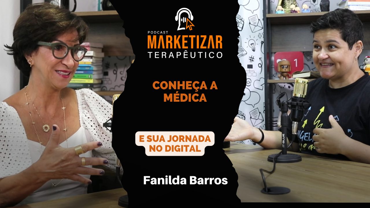 Podcast Marketizar Terapêutico: Episódio 17 Fanilda Barros