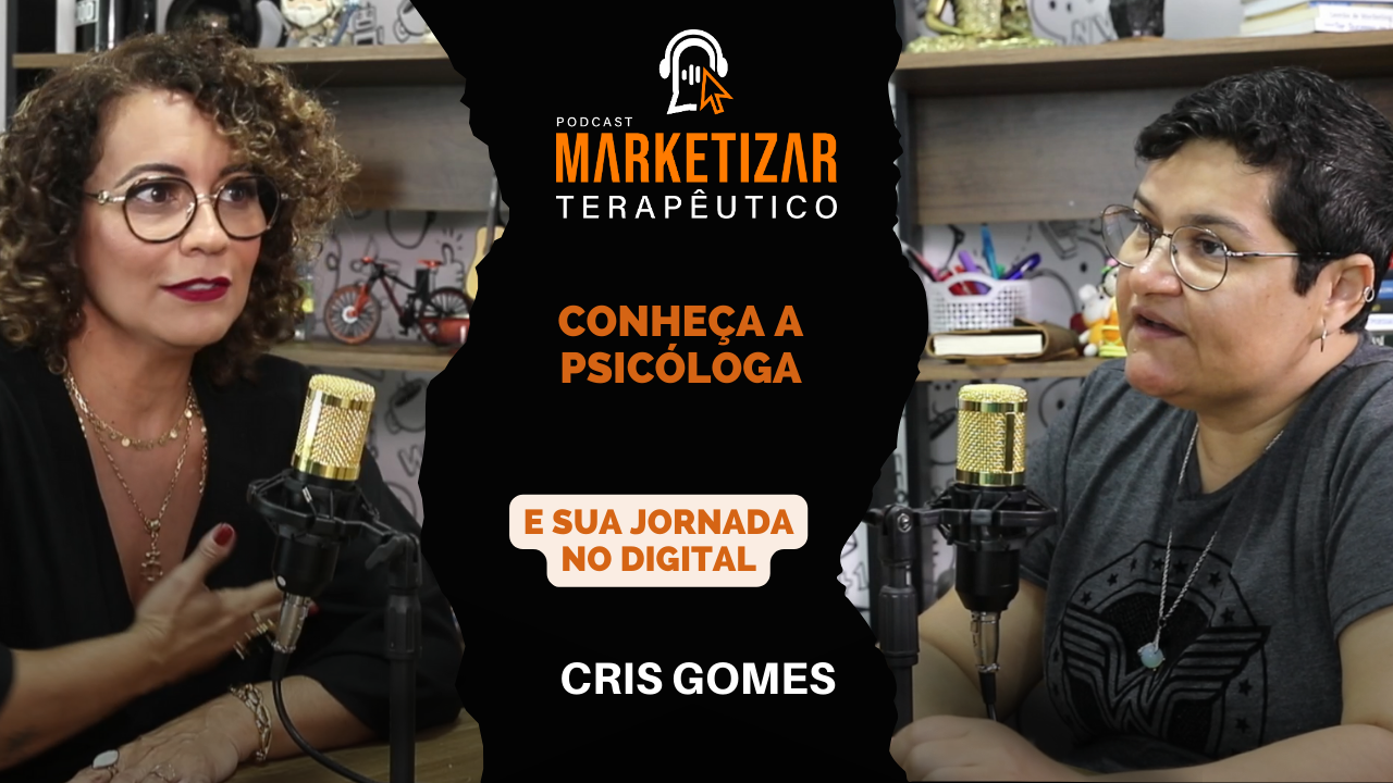 Podcast Marketizar Terapêutico: Episódio 20 Cris Gomes